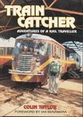 Train Catcher  Adventures of a Rail Traveller