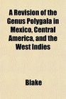 A Revision of the Genus Polygala in Mexico Central America and the West Indies