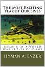 The Most Exciting Year of Our Lives Memoir of a World War II B24 CoPilot