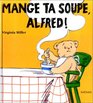 Alfred Mange Ta Soupe Alfred
