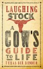 Laughing Stock A Cow's Guide to Life