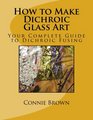 How to Make Dichroic Glass Art Your Complete Guide to Dichroic Fusing