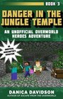 Danger in the Jungle Temple An Unofficial Overworld Heroes Adventure Book Three