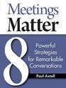 Meetings Matter 8 Powerful Strategies for Remarkable Conversations