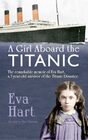 A Girl Aboard the Titanic The Remarkable Memoir of EVA Hart a 7yearold Survivor of the Titanic Disaster