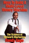 How to Build a MultiLevel Money Machine The Science of Network Marketing