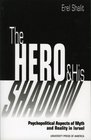 The Hero and His Shadow Revised Edition Psychopolitical Aspects of Myth and Reality in Israel  Psychopolitical Aspects of Myth and Reality in Israel