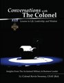 Conversations With the Colonel Lessons in Life Leadership and Wisdom