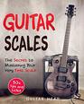 Guitar Scales The Secret to Mastering Your Very First Scale Not Your Typical Scales Book