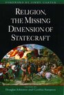 Religion the Missing Dimension of Statecraft