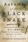 Autumn of the Black Snake The Creation of the US Army and the Invasion That Opened the West