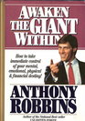 Awaken the Giant Within: How to Take Immediate Control of Your Mental, Emotional, Physical  Financial Destiny!