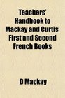 Teachers' Handbook to Mackay and Curtis' First and Second French Books