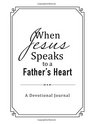 When Jesus Speaks to a Father's Heart  A Devotional Journal