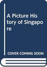 A Picture History of Singapore