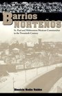 Barrios Nortenos St Paul and Midwestern Mexican Communities in the Twentieth Century