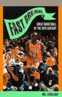 Fast Break Great Basketball of the 20th Century