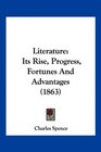 Literature Its Rise Progress Fortunes And Advantages