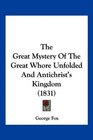 The Great Mystery Of The Great Whore Unfolded And Antichrist's Kingdom