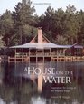 A House on the Water  Inspirations for Living at the Water's Edge