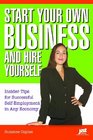 Start Your Own Business and Hire Yourself Insider Tips for Successful SelfEmployment in Any Economy