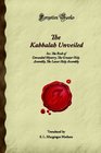 The Kabbalah Unveiled: Inc. The Book of Concealed Mystery, The Greater Holy Assembly, The Lesser Holy Assembly (Forgotten Books)