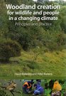 Woodland Creation for Wildlife and People in a Changing Climate Principles and Practice