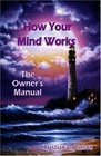 How Your Mind Works The Owner's Manual