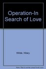 Operation In Search of Love