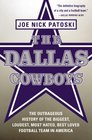 The Dallas Cowboys The Outrageous History of the Biggest Loudest Most Hated Best Loved Football Team in America