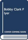 Bobby Clark Flyer