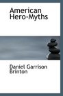 American HeroMyths A Study in the Native Religions of the Western Con