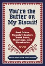 You're the Butter on My Biscuit And Other Country Sayin's 'bout Love Marriage and Heartache