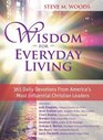 Wisdom for Everyday Living 365 Days of Inspiration from America's Most Influential Christian Leaders
