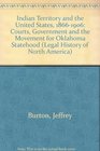 Indian Territory and the United States 18661906 Courts Government and the Movement for Oklahoma Statehood