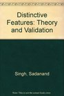 Distinctive Features Theory and Validation