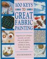 100 Keys to Great Fabric Painting