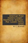 American Prose masters CooperHawthorneEmersonPoeLowellHenry James