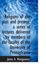 Religions of the past and present a series of lectures delivered by members of the faculty of the U