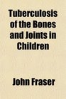 Tuberculosis of the Bones and Joints in Children