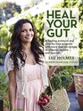 Heal Your Gut A healing protocol and stepbystep program with more than 90 recipes to cleanse restore and nourish