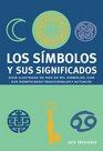 Los simbolos y sus significados Guia ilustrada de mas de mil simbolos con sus significados tradicionales y actuales