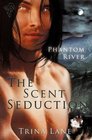 The Scent of Seduction (Phantom River, Bk 1)
