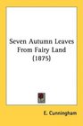 Seven Autumn Leaves From Fairy Land