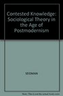 Contested Knowledge Sociological Theory in the Age of Postmodernism