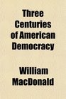 Three Centuries of American Democracy