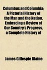 Columbus and Columbia A Pictorial History of the Man and the Nation Embracing a Review of Our Country's Progress a Complete History of