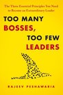 Too Many Bosses Too Few Leaders The Three Essential Principles You Need to Become an Extraordinary Leader