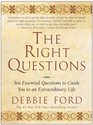 The Right Questions  Ten Essential Questions To Guide You To An Extraordinary Life