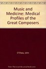 Music and Medicine Medical Profiles of the Great Composers
